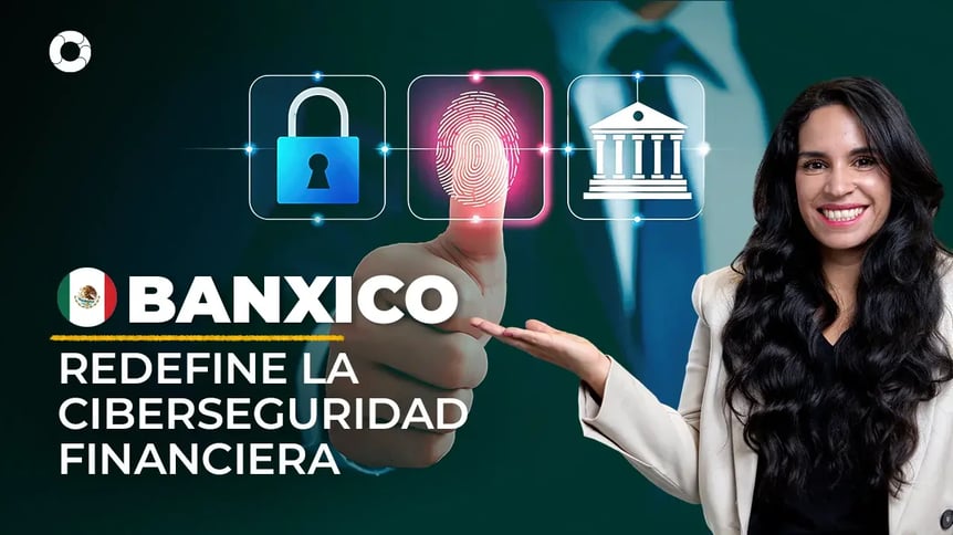 Banxico redefine la ciberseguridad financiera