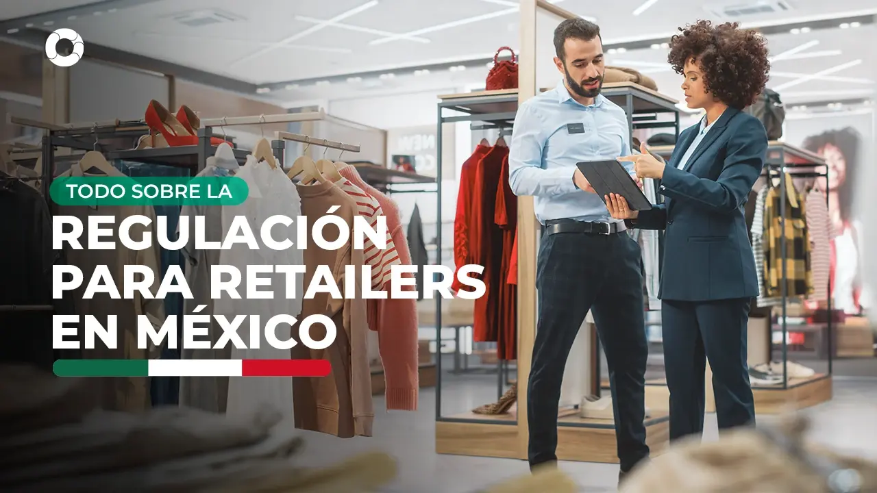 Todo sobre la regulación para retailers en México