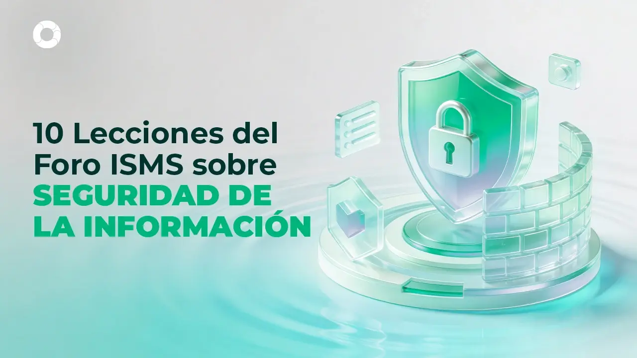 10 aprendizajes del Foro Regional de ISMS sobre seguridad de la información